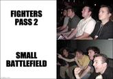 FIGHTERS PASS 2 SMALL BATTLEFIELD imgflip.com