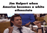 Jim Halpert when America becomes a white ethnostate Global