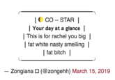 |O Co -- STAR | | Your day at a glance | | This is for rachel you big | | fat white nasty smelling | | fat bitch | Zongiana O (@zongehh) March 15, 2019 -