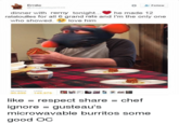 Emile O Follow @dragenslayerx49 dinner with remy tonight... ratatouilles for all 6 grand rats and l'm the only one who showed. O love him he made 12 RETWEETS LIKES 90.695 149,979 like = respect share = chef ignore = gusteau's %3D microwavable burritos some good OC