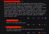 3h It's unpopular among people who just wanna have fun and share stuff without stressing over it. A long time ago on Instagram I reposted another page's photos and they got super mad at me and tried to take them down. I mass reported their page with multiple accounts so it got taken down and my page was the only one with the photos. If it weren't for my Instagram, the photos would be lost. Never gave credit and never will. -13 2h W-- is wrong with you • 1h TL;DR I stole and am proud of it becausel want to have fun 个6 dalD