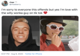 rhae ** @rhaeberry i'm sorry to everyone this offends but yes i'm love with the willy wonka guy on tik tok 6:07 PM · Aug 9, 2020 · Twitter for iPhone