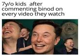 7y/o kids after commenting binod on every video they watch