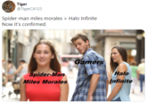 Tiger @TigerCA123 Spider-man miles morales > Halo Infinite Now it's confirmed Gamers Spider-Man Halo Miles Morales Infinite