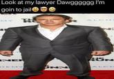 Look at my lawyer Dawgggggg I'm goin to jaile R ALO H MY NER AUN HE MY ALO