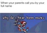 When your parents call you by your full name why do i hear boss musi c