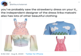 i @lefleurchalamet you've probably saw the strawberry dress on your tl, the independent designer of the dress lirika matoshi also has lots of other beautiful clothing 5:52 AM · Aug 6, 2020 · Twitter for iPhone