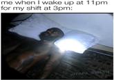 me when I wake up at 11pm for my shift at 3pm: u/PAPA_ST4LIN
