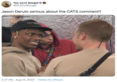 Serious? Too turnt Boogie? @MrADotBoogie Jason Derulo serious about the CATS comment? KAKTYC 2:27 PM · Aug 13, 2020 · Twitter for iPhone +CURE+