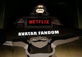 Avatar Fans Get F#cked NETFLIX AVATAR FANDOM DRAWSPUTIN