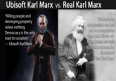 Ubisoft Karl Marx vs. Real Karl Marx "Killing people and destroying property solves nothing. Democracy is the only road to socialism." "We have no compassion and we ask no compassion from you. When our turn comes, we shall not make excuses for the terror" - Ubisoft Karl Marx Real Karl Marx Karl Marx Assassin's Creed Syndicate Text Facial hair Beard