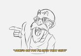 "JOKE'S ON YOU IM-INTO THAT S---!"