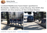 Ricky Davila @TheRickyDavila Locked Mailboxes have been spotted in Burbank, California. Louis DeJoy, the GOP, the MAGA are the enemy of the United States. SENEWS HO 5:48 PM · Aug 16, 2020 · Twitter for iPhone A A A
