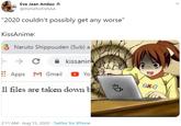 Eva Jean Andao g @ltsmeforEVAAA "2020 couldn't possibly get any worse" KissAnime: 3 Naruto Shippuuden (Sub) a kissanin Apps M Gmail Yo SKO 11 files are taken down b 2:11 AM · Aug 15, 2020 · Twitter for iPhone