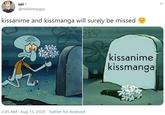 sei - @nishinoyqyu kissanime and kissmanga will surely be missed kissanime kissmanga ByMa 2:45 AM · Aug 15, 2020 · Twitter for Android