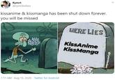Rymrt @rymrtlorbes kissanime & kissmanga has been shut down forever. you will be missed HERE LIES KissAnime KissManga 7:11 AM · Aug 15, 2020 · Twitter for Android @rymrtlorbes
