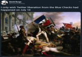 David Burge @iowahawkblog I only wish Twitter liberation from the Blue Checks had happened on July 14