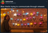 Andrew Roth @RothTheReporter Blue checks trying to communicate through retweets ABCDEFGH IJKIMNOP RSTUVWXYZ