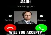 (SAUL is calling you Remind M Message WILL YOU ACCEPT? Detiime Accept