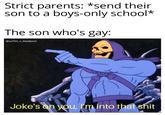 Strict parents: *send their son to a boys-only school* The son who's gay: @sachin_x_deadpool Joke's on you, I'm into that s---