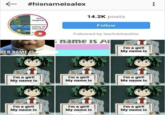 #hisnameisalex 14.2K posts beir misgende 59 Follow seeing oth trans pec Followed by lawfulchaothic name is Al I'm a girl! My name is HER NAME IS I'm a girl! My name is I'm a girl! My name is I'm a girl! My name is I'm a girl! My name is I'm a girl! My name is I'm a girl! My name is ... #3
