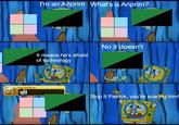 - I'm supporting anarcho-primitivism.
- What does that means?
- It means he's afraid of technology and civilization.
- No, it doesn't.
- Agriculture! Medicine! Books! Philosophy! Art! Co-operation!
- Stop it, Patrick! You're scaring him!