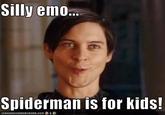 Silly emo. Spiderman is for kids! ICANHASCHEEZEURGER.COM