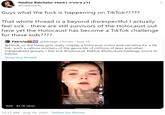 Nadine Batchelor-Hunt I nn1D'Y I'T' @nadinebh_ Guys what the f--- is happening on TikTok????? That whole thread is a beyond disrespectful I actually feel sick - there are still survivors of the Holocaust out here yet the Holocaust has become a TikTok chal