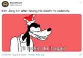 BluntPencil @BlntPencil_ Kim Jong Un after faking his death for publicity u f----- do it again 11:35 PM · Aug 23, 2020 · Twitter Web App >
