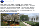 Chadwick Moore @Chadwick_Moore Seen from this angle it's clear how much more sophisticated and beautiful Melania's Rose Garden redesign is. Absolutely lovely. The previous garden (media doesn't seem to know tulips bloom in early spring) looks like something outside a daycare. Very basic-bitch landscaping 4:50 PM · Aug 23, 2020 · Twitter for iPhone