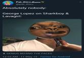 Pat_thicc.Momest: @pat_thicc Absolutely nobody: George Lopez on Sharkboy & Lavagirl: 2 GENIUS BEHIND THE FACES 12:55 AM - 11 May 19 Twitter for Android