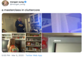 morgan sung @morgan_sung a masterclass in cluttercore YAHOO NEWS 5:00 PM · Mar 5, 2020 · Twitter Web App