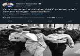 Steven Crowder OWOER @scrowder You commit a crime, ANY crime, you are no longer "peaceful". 7:39 AM · 27 Aug 20 · Echofon 2,106 Retweets and comments 13.5K Likes