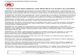 As Adopted by the Republican National Committee RESOLUTION REGARDING THE REPUBLICAN PARTY PLATFORM WHEREAS, The Republican National Committee (RNC) has significantly scaled back the size and scope of the 2020 Republican National Convention in Charlotte due to strict restrictions on gatherings and meetings, and out of concern for the safety of convention attendees and our hosts; WHEREAS, The RNC has unanimously voted to forego the Convention Committee on Platform, in appreciation of the fact that it did not want a small contingent of delegates formulating a new platform without the breadth of perspectives within the ever-growing Republican movement; WHEREAS, All platforms are snapshots of the historical contexts in which they are born, and parties abide by their policy priorities, rather than their political rhetoric; WHEREAS, The RNC, had the Platform Committee been able to convene in 2020, would have undoubtedly unanimously agreed to reassert the Party's strong support for President Donald Trump and his Administration; WHEREAS, The media has outrageously misrepresented the implications of the RNC not adopting a new platform in 2020 and continues to engage in misleading advocacy for the failed policies of the Obama-Biden Administration, rather than providing the public with unbiased reporting of facts; and WHEREAS, The RNC enthusiastically supports President Trump and continues to reject the policy positions of the Obama-Biden Administration, as well as those espoused by the Democratic National Committee today; therefore, be it RESOLVED, That the Republican Party has and will continue to enthusiastically support the President's America-first agenda; RESOVLVED, That the 2020 Republican National Convention will adjoun without adopting a new platform until the 2024 Republican National Convention; RESOLVED, That the 2020 Republican National Convention calls on the media to engage in accurate and unbiased reporting, especially as it relates to the strong support of the RNC for President Trump and his Administration; and RESOLVED, That any motion to amend the 2016 Platform or to adopt a new platform, including any motion to suspend the procedures that will allow doing so, will be ruled out of order. Paid for by the Republican National Committee Not Authorized By Any Candidate Or Candidate's Committee www.gop.com