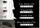I'm Sick Of CRYING Tired Of TRYING Yeah I'm SMILING But Inside I'm halo 3 rat