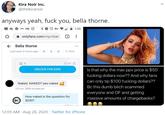Kira Noir Inc. @thekiranoir anyways yeah, f--- you, bella thorne. 7:55 onlyfans.com/my/chat Bella thorne Last seen 2 hours ago UNLOCK FOR $200 Naked. NAKEDP yes naked. 57 9200 not paid yet Q Find Is that why the max ppv price is $50 f------ dollars now?? 