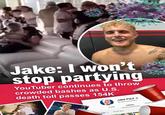 partying  Jake: I won't stop partying YouTuber continues to throw crowded bashes as U.S. death toll passes 154K Jake Paul o 20 2M subscribers PLAYLISTS VIDEOS HOME bads PLAY ALL