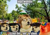 Doge Moment but the "ent" is silent.