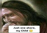Ace Droyers N Quotes Just one share, my Child