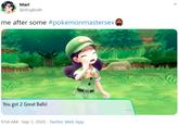 Mari @stogbulb me after some #pokemonmastersex You got 2 Great Balls! 9:54 AM - Sep 1, 2020 · Twitter Web App >