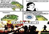 Mom can you give me SWEEPING OVER-REACHING FEDERAL POWERS? To FIGHT TERRORISM? ActuallySUPPRESSES liDEMOCRATIC PROTESTS LIKE A BOSS Yeeees. FASCISM TIME imgflip.com OF