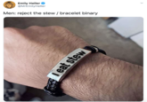 Emily Heller @MrEmilyHeller Men: reject the stew / bracelet binary I eat stew