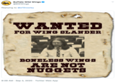 Buffalo Wild Wings( @BWWings Replying to @e10rowley WANTED FOR WING SLAHDER BONELESS WINGS ARE NOT NUGGETS 8:28 AM - Sep 2, 2020 · Twitter Web App >