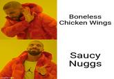 Boneless Chicken Wings Saucy Nuggs imgflip.com