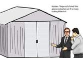 Bubbles: *Slaps roof of shed" this greasy cocksucker can fit so many f------ kitties in it