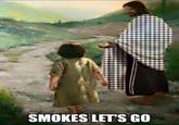 SMOKES LET'S GO