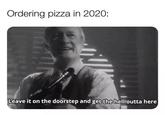 Ordering pizza in 2020: Leave it on the doorstep and get the hell outta here