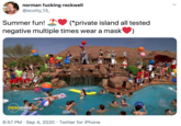 norman f------ rockwell @scotty_13_ Summer fun! 2 negative multiple times wear a mask) (*private island all tested (cinema) paradiso .co.uk 6:57 PM · Sep 4, 2020 · Twitter for iPhone