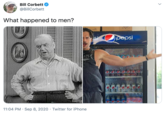 Bill Corbett @BillCorbett What happened to men? si pepsi CA 11:04 PM · Sep 8, 2020 · Twitter for iPhone >