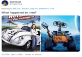 Zach Hurst @TheRLKing Replying to @9_volt_ @shaun_vids and @Western_Trad What happened to men? Her FULLY (OADED 53 WALL E 3:10 PM · Sep 7, 2020 · Twitter for iPhone >